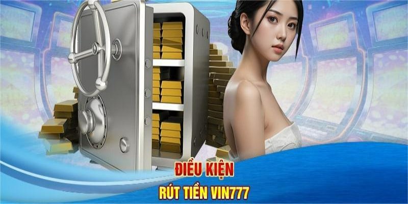 Điều kiện cần có khi rút tiền