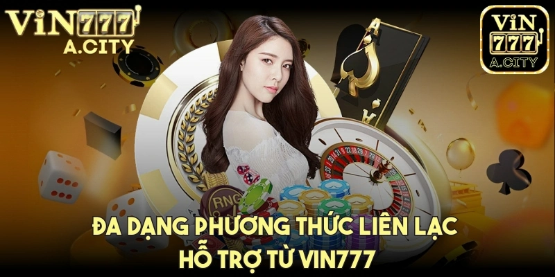 Đa dạng phương thức liên lạc, hỗ trợ từ Vin777