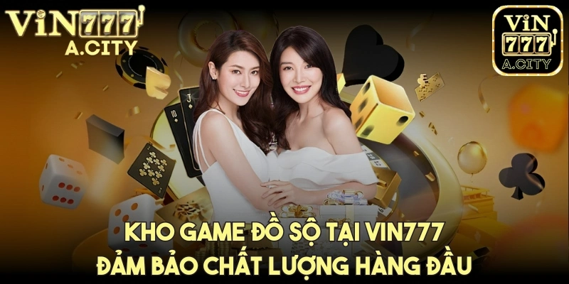 Kho game đồ sộ, đảm bảo chất lượng hàng đầu